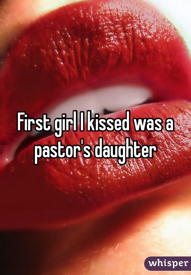 First girl I kissed was a pastor's daughter