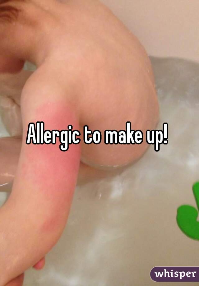Allergic to make up! 