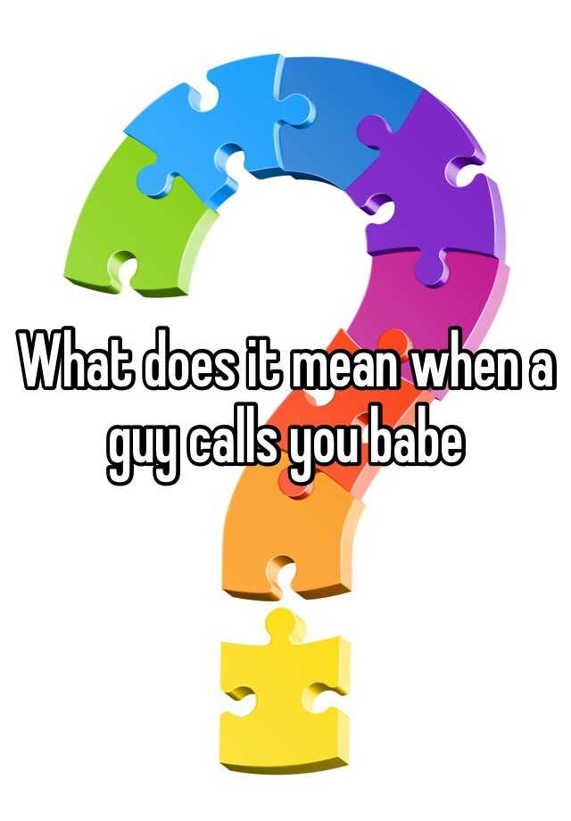 what-does-it-mean-when-a-guy-calls-you-babe