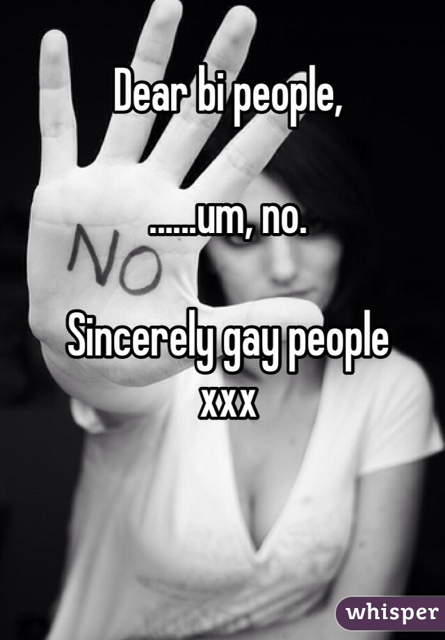 Dear bi people,

......um, no.

Sincerely gay people
xxx 