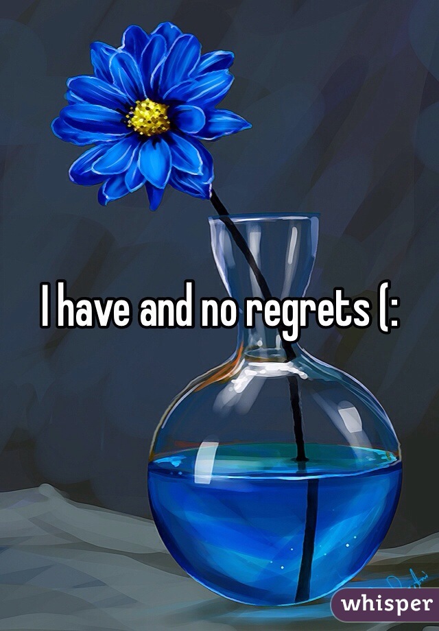 I have and no regrets (: 