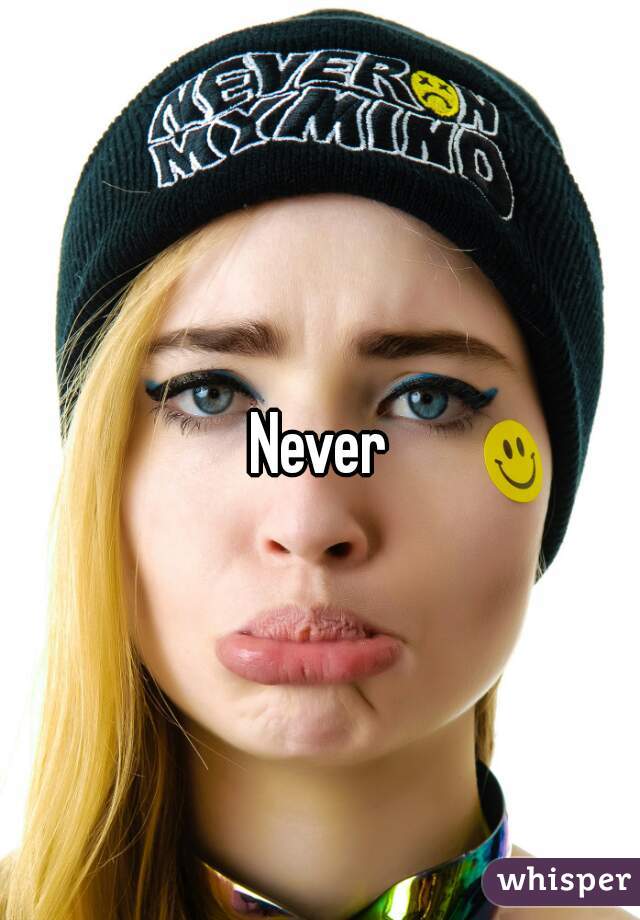 Never