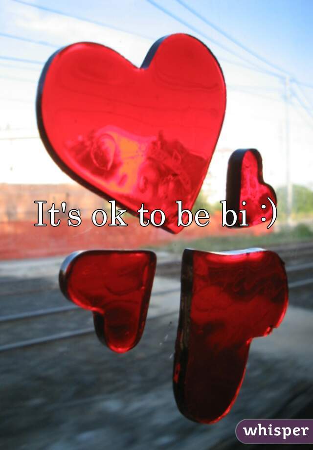 It's ok to be bi :)