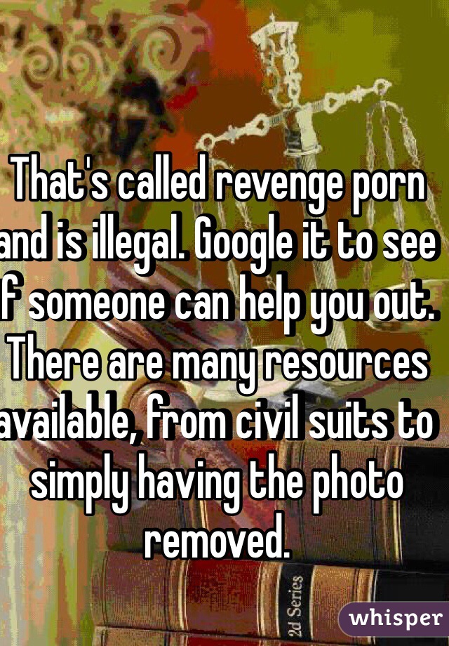 That's called revenge porn and is illegal. Google it to see if someone can help you out. There are many resources available, from civil suits to simply having the photo removed. 