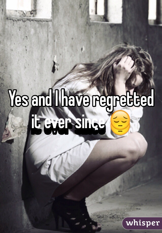 Yes and I have regretted it ever since 😔