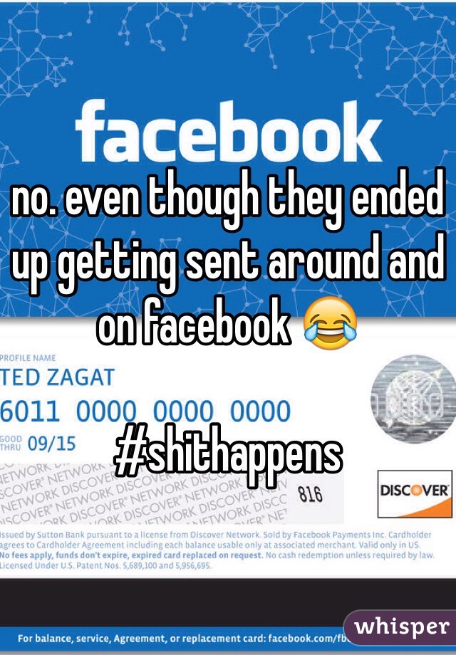 no. even though they ended up getting sent around and on facebook 😂

#shithappens