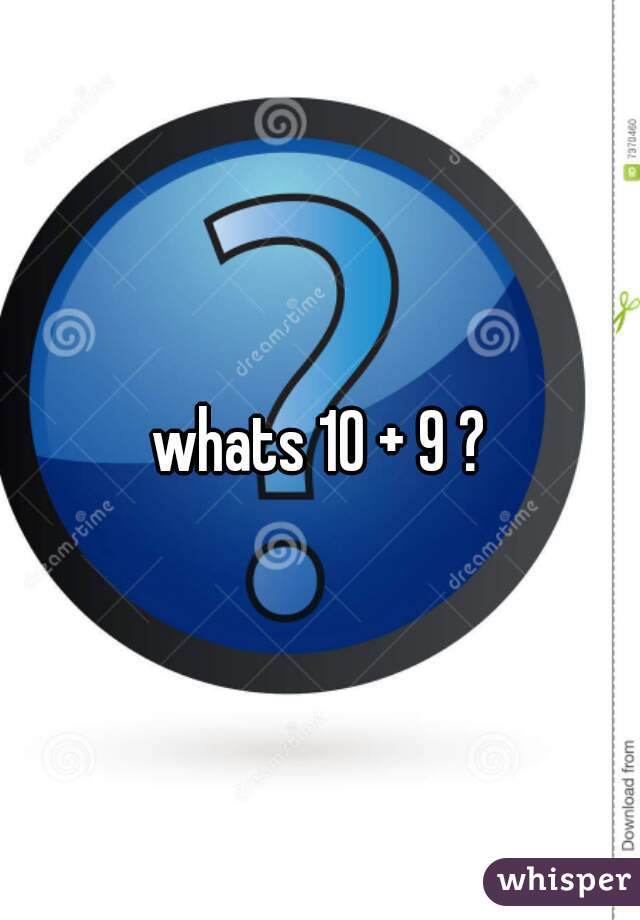 whats 10 + 9 ?