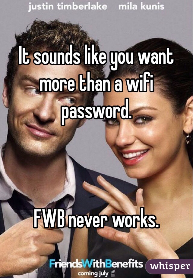 It sounds like you want more than a wifi password.



FWB never works.