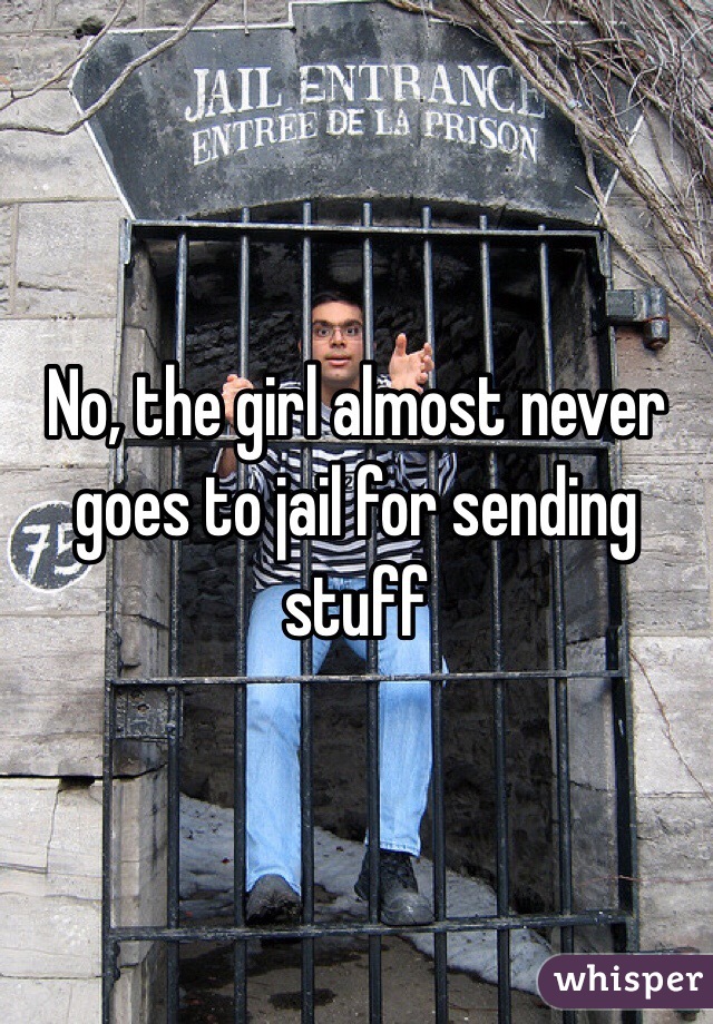 No, the girl almost never goes to jail for sending stuff