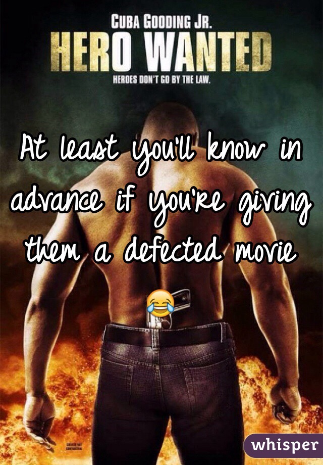 At least you'll know in advance if you're giving them a defected movie 😂