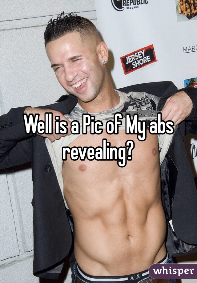 Well is a Pic of My abs revealing? 