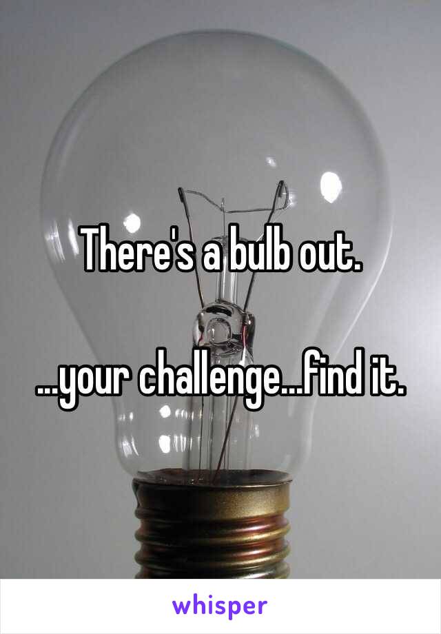 There's a bulb out. 

...your challenge...find it. 