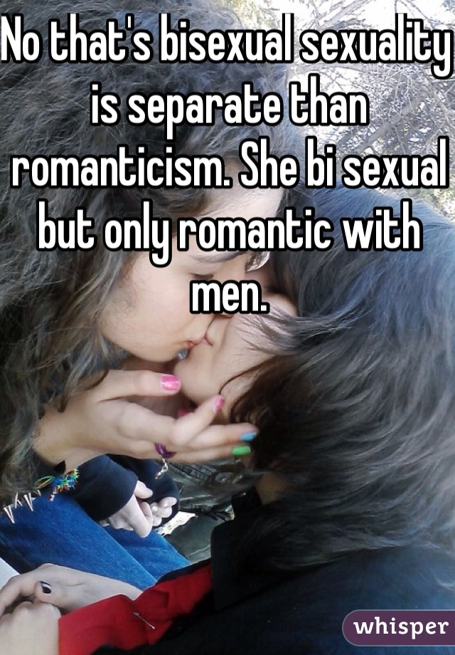 No that's bisexual sexuality is separate than romanticism. She bi sexual but only romantic with men. 