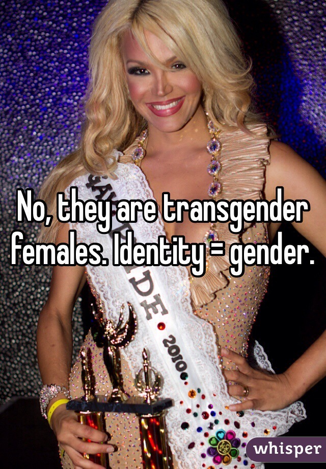 No, they are transgender females. Identity = gender. 