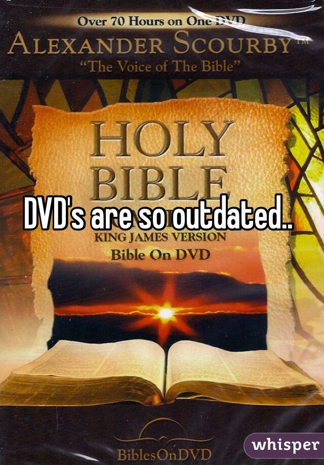 DVD's are so outdated..
