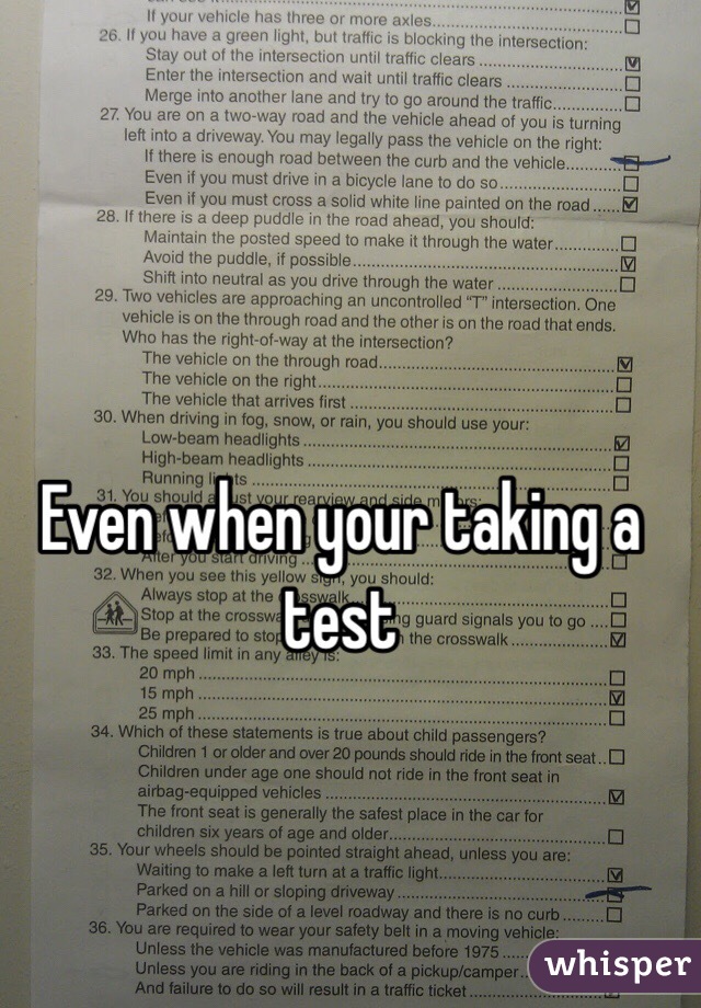 Even when your taking a test