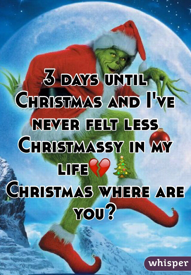 3 days until Christmas and I've never felt less Christmassy in my life💔🎄 
Christmas where are you? 