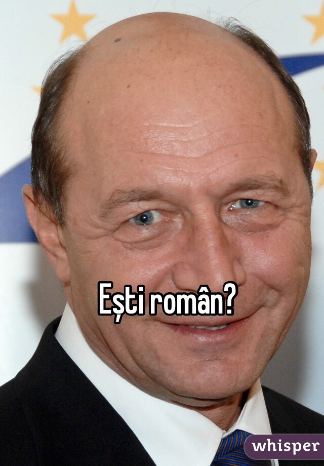 Ești român? 