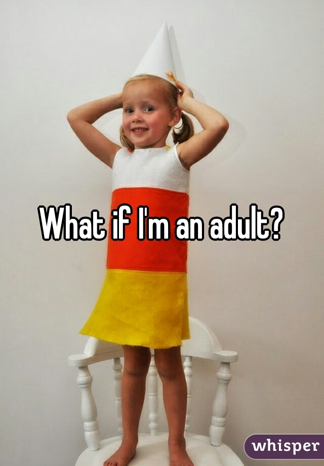 What if I'm an adult?