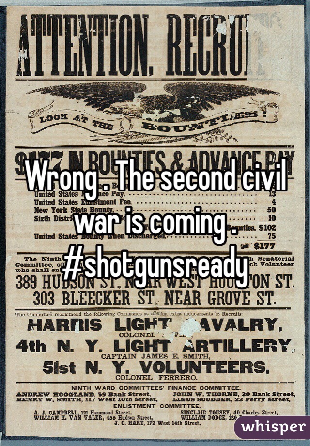 Wrong . The second civil war is coming .
#shotgunsready