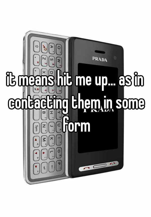 it-means-hit-me-up-as-in-contacting-them-in-some-form