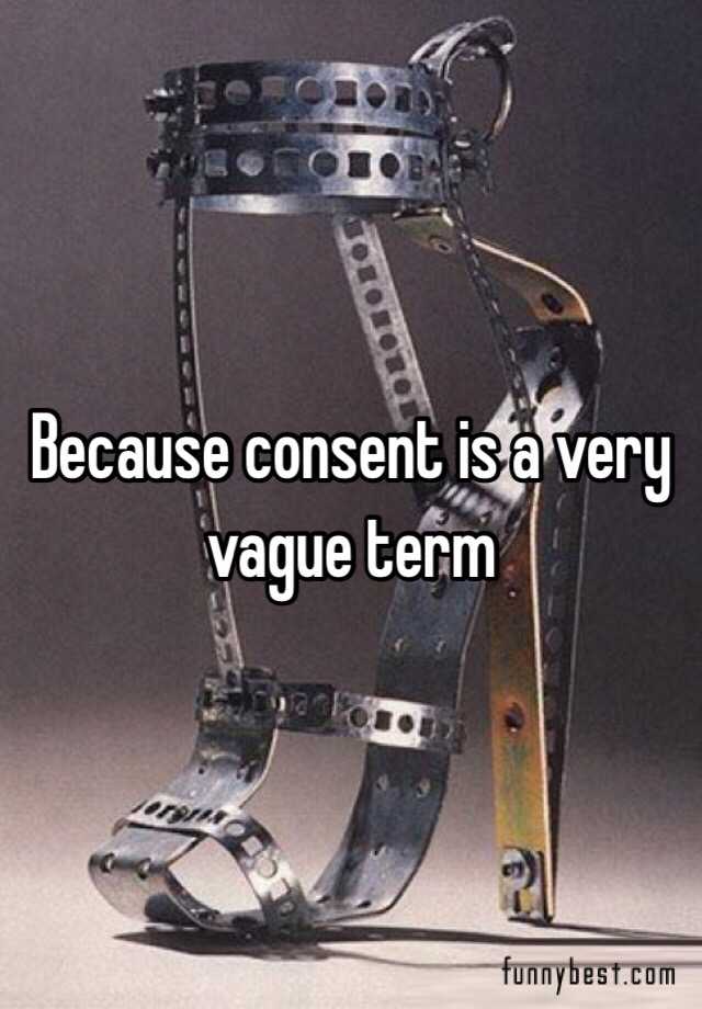 because-consent-is-a-very-vague-term