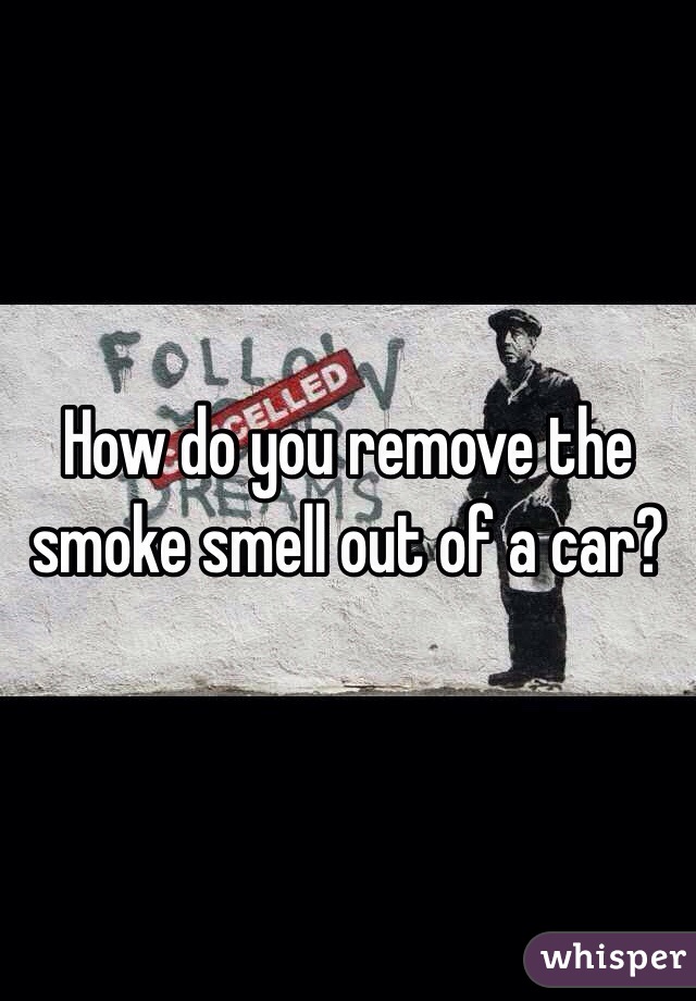 How do you remove the smoke smell out of a car?
