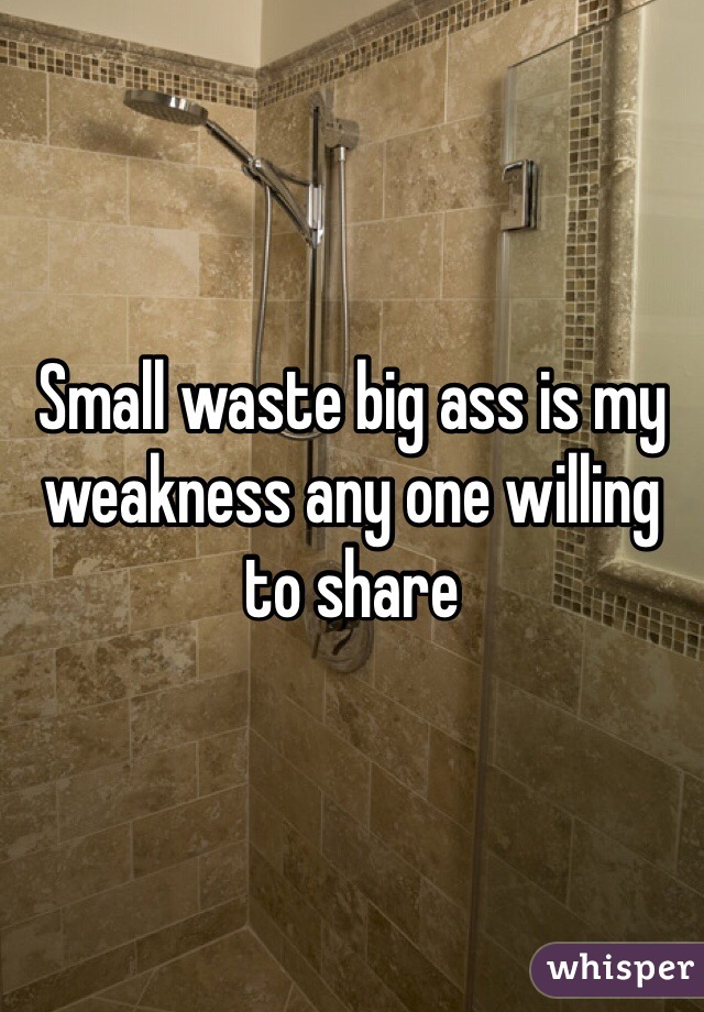 Small waste big ass is my weakness any one willing to share