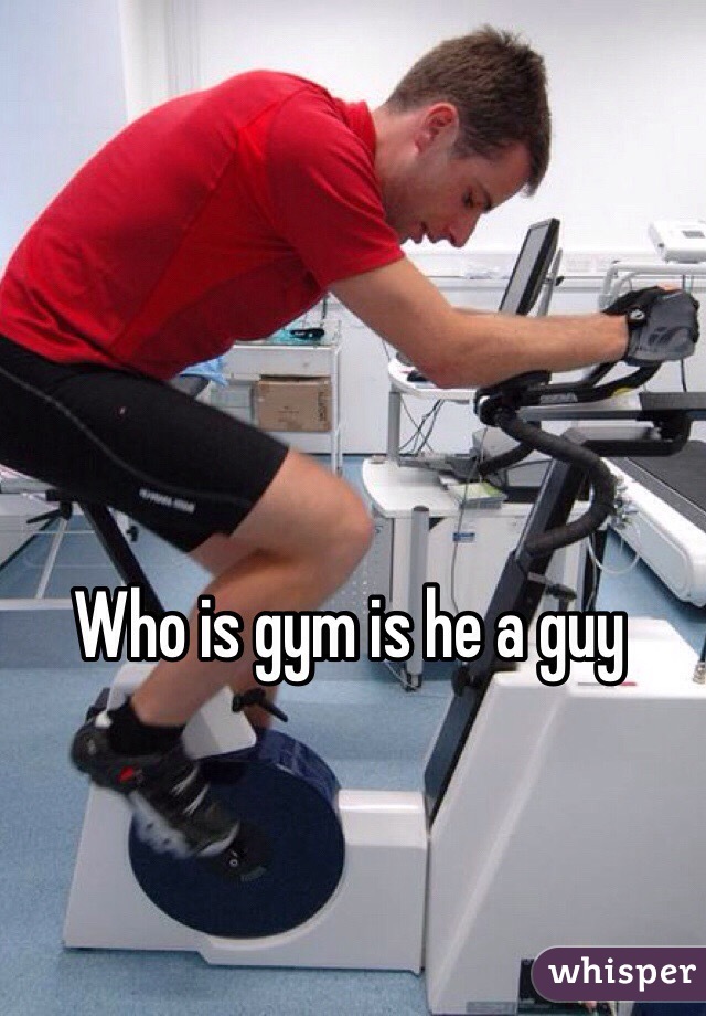 Who is gym is he a guy 