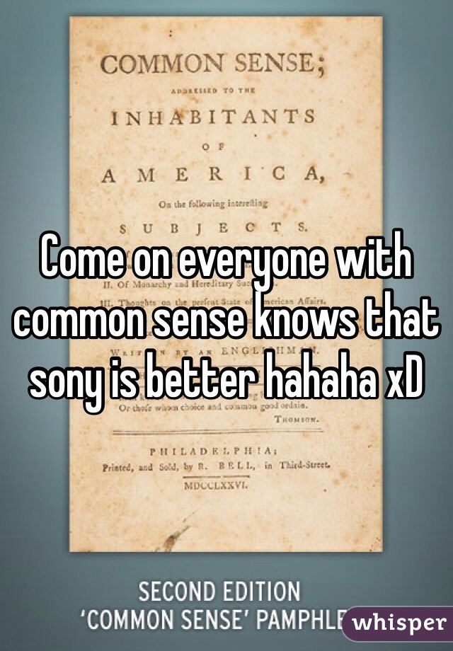 Come on everyone with common sense knows that sony is better hahaha xD 