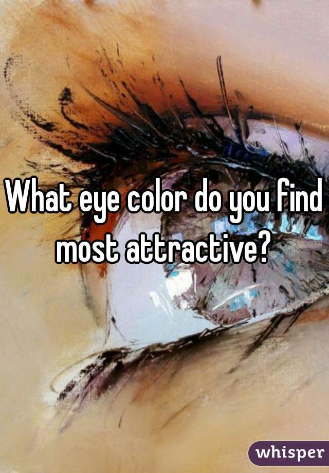 What eye color do you find most attractive? 