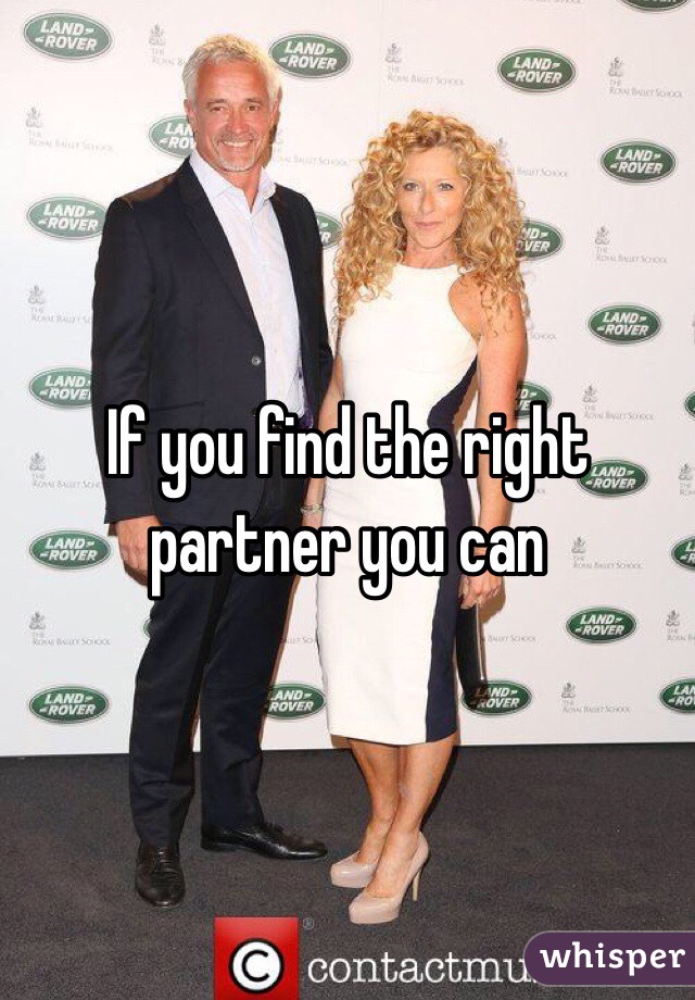 If you find the right partner you can