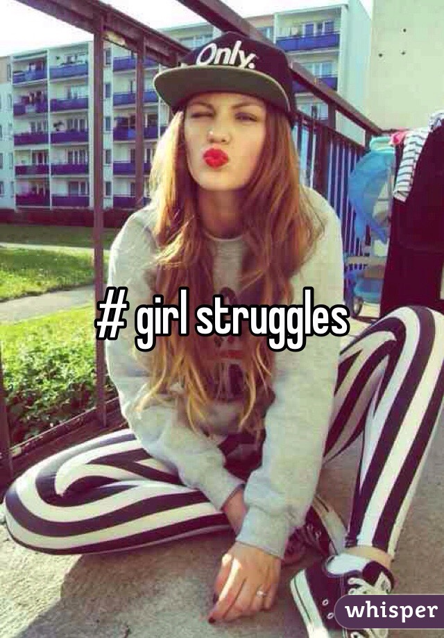 # girl struggles