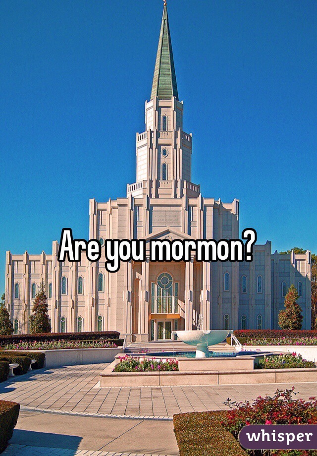 Are you mormon?
