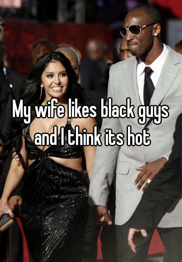 my wife likes black xxx