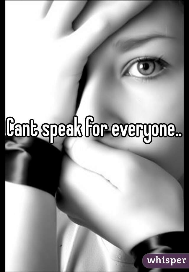 Cant speak for everyone..