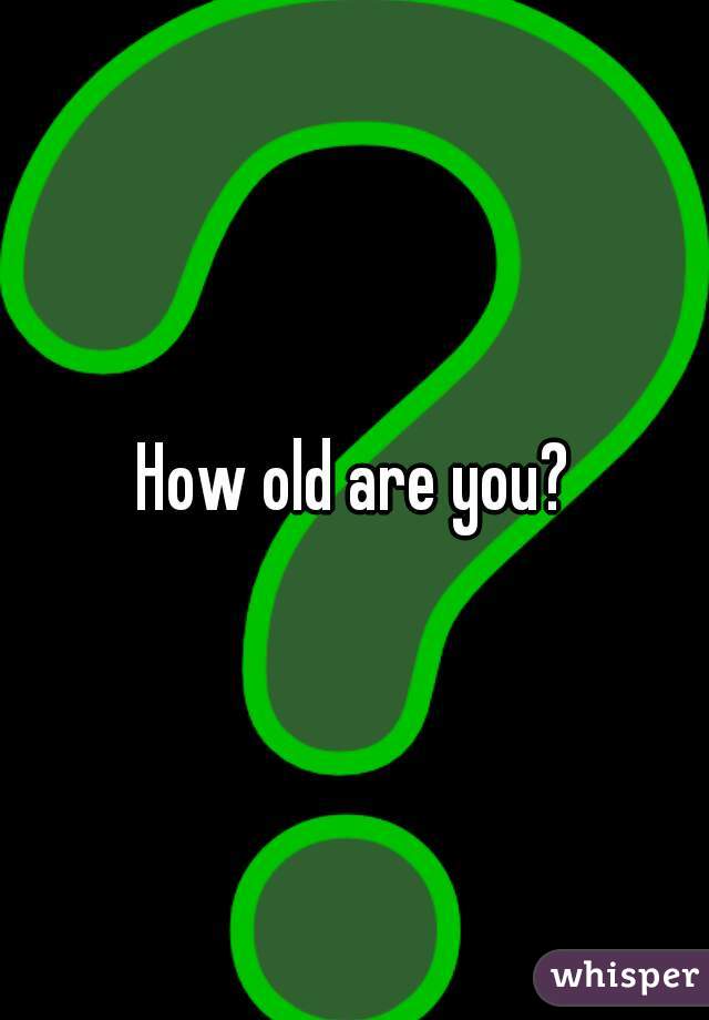 how-old-are-you