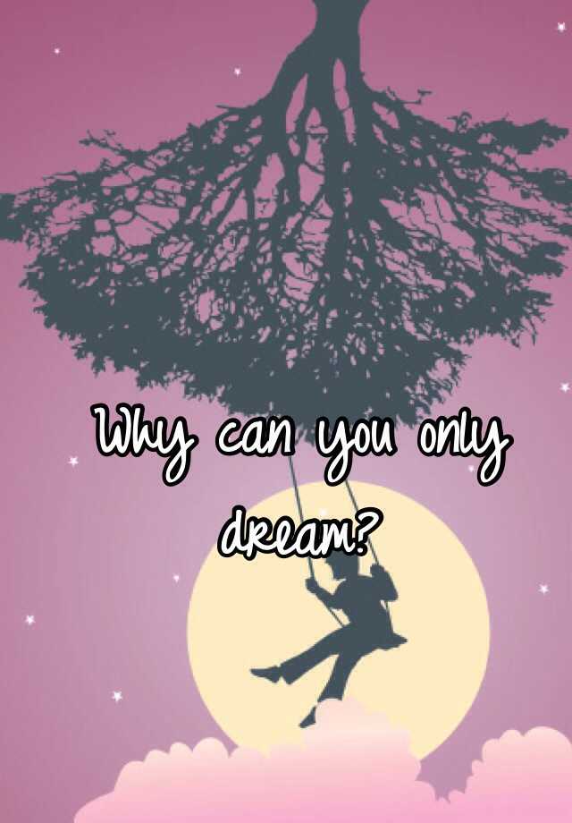 why-can-you-only-dream