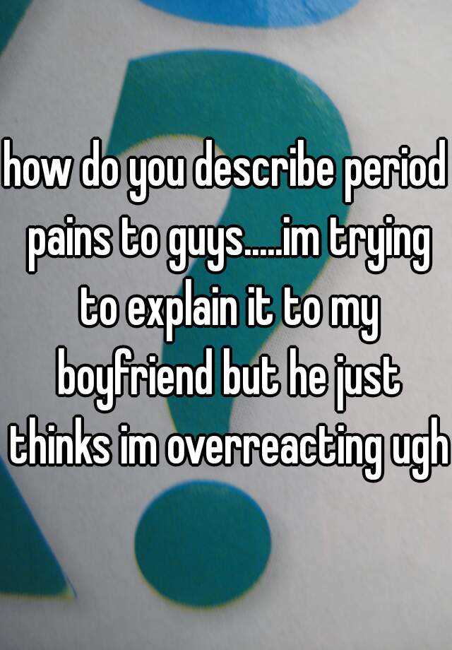 how-do-you-describe-period-pains-to-guys-im-trying-to-explain-it-to