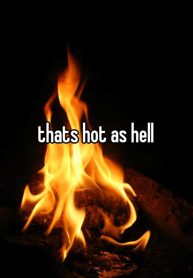 thats-hot-as-hell