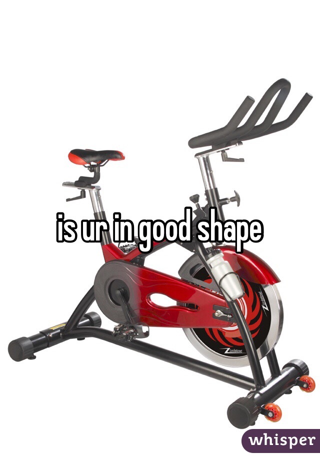 is ur in good shape