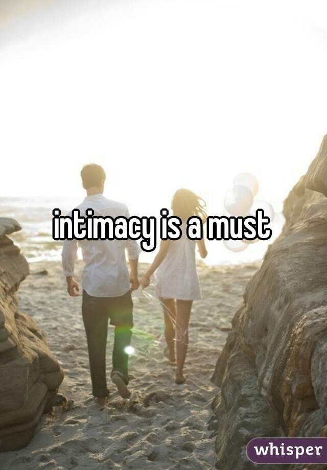 intimacy is a must