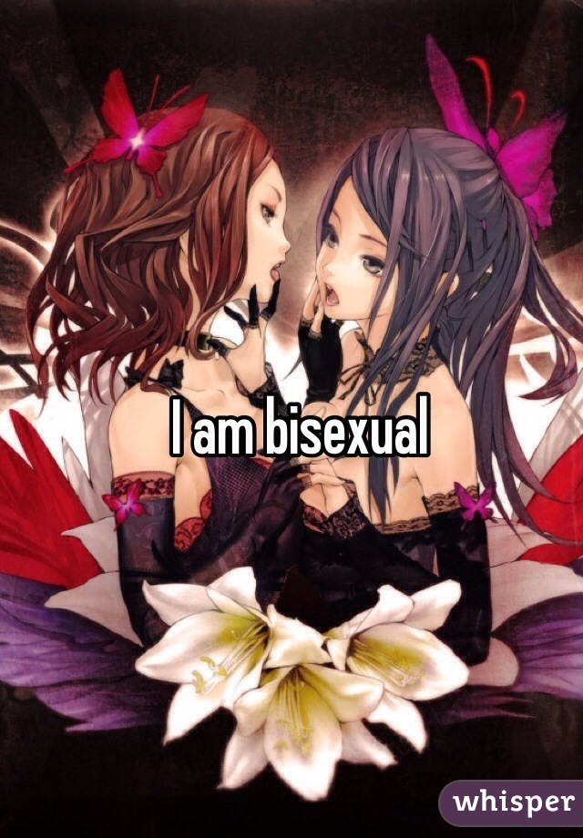 I am bisexual 