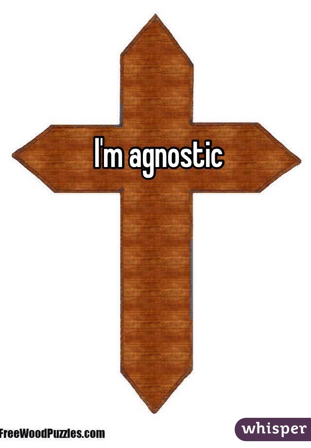 I'm agnostic