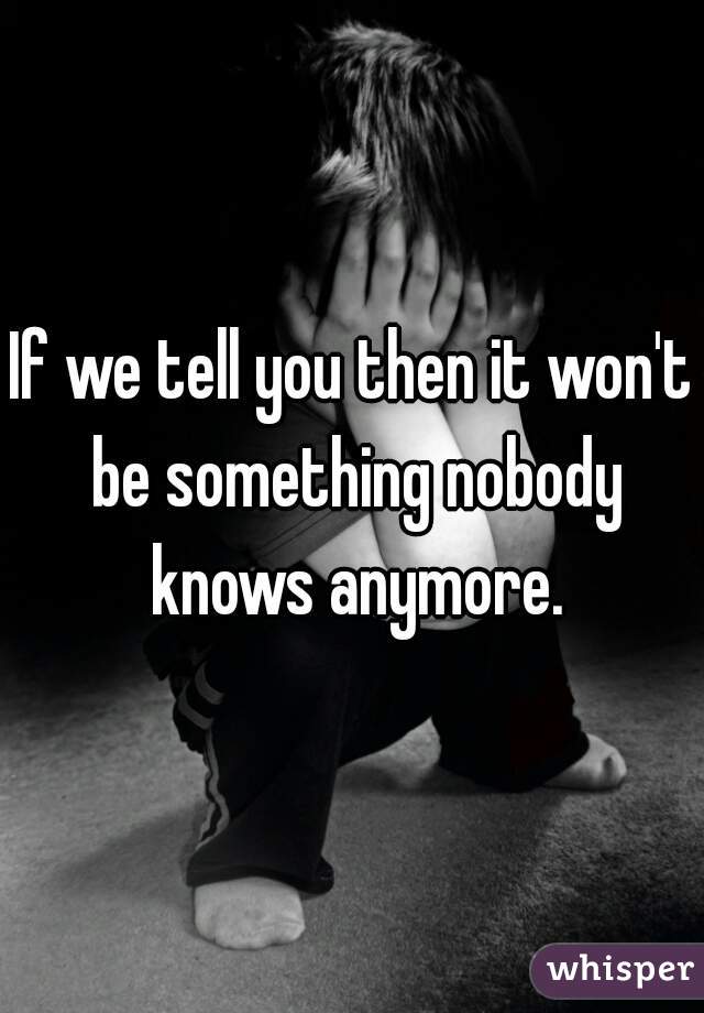 If we tell you then it won't be something nobody knows anymore.