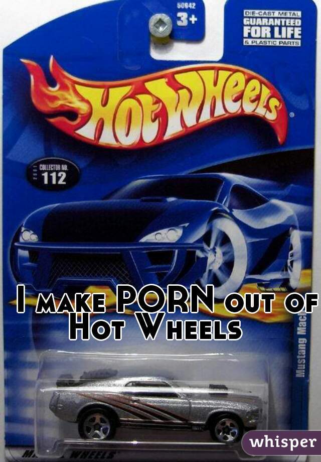  I make PORN out of Hot Wheels ☺