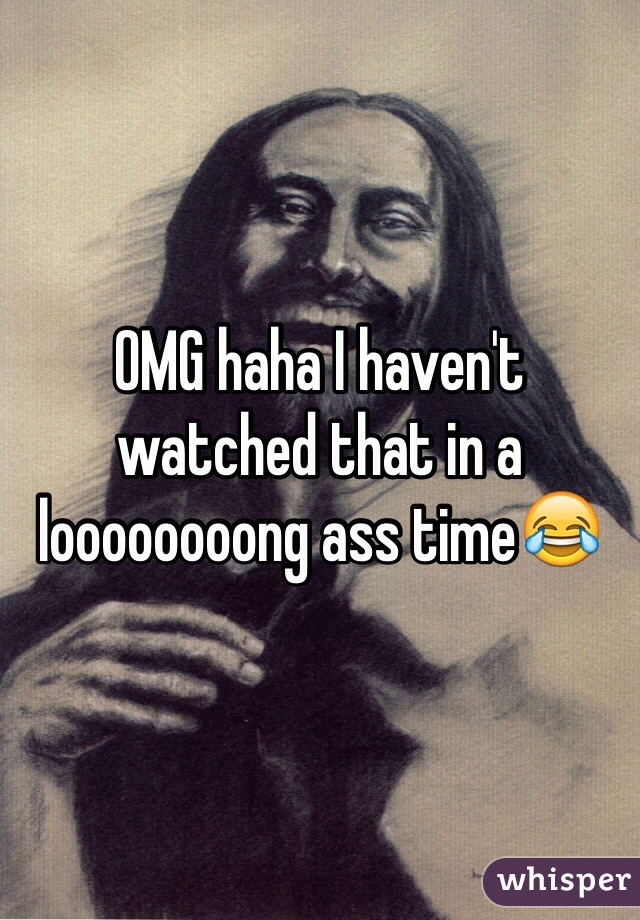 OMG haha I haven't watched that in a loooooooong ass time😂