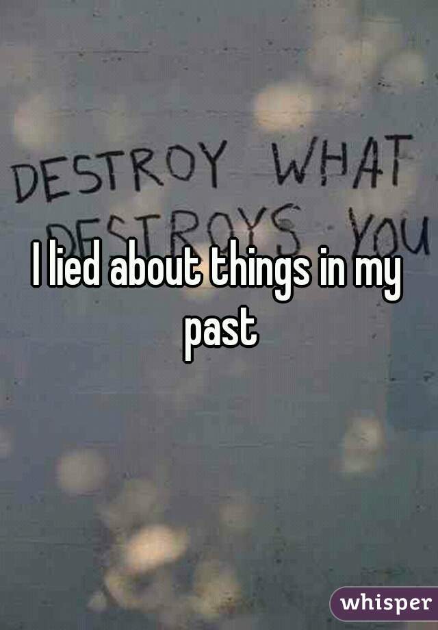 I lied about things in my past