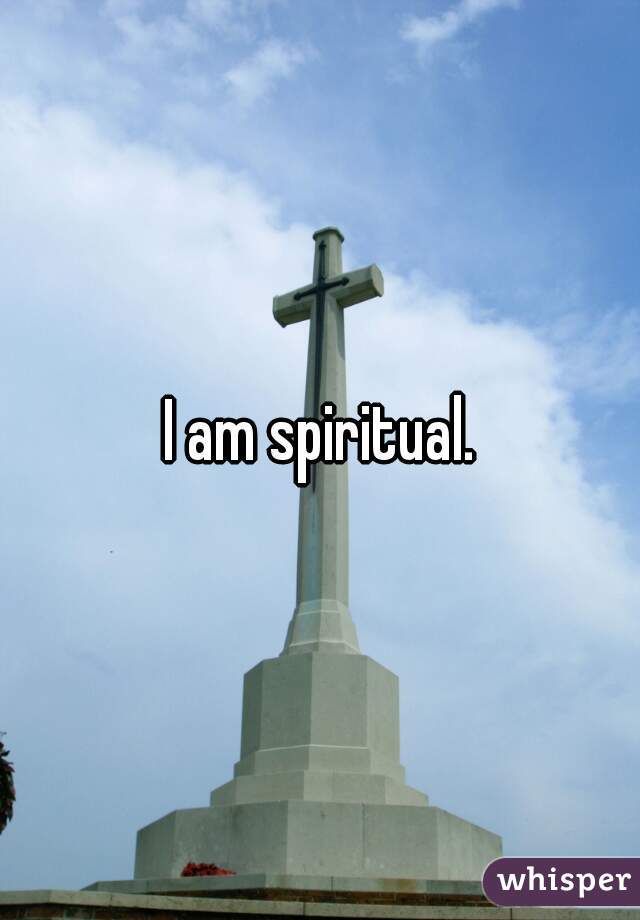 I am spiritual.