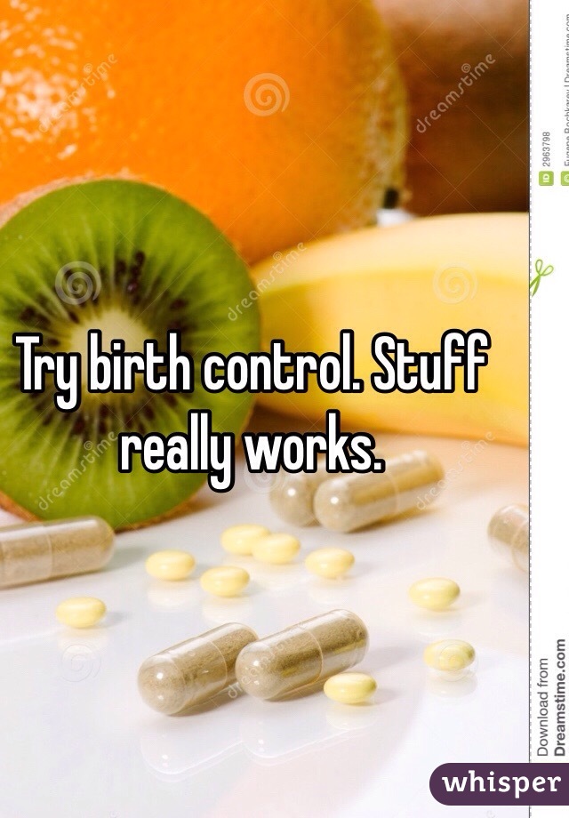 Try birth control. Stuff really works.